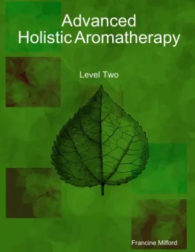 Advanced Holistic Aromatherapy